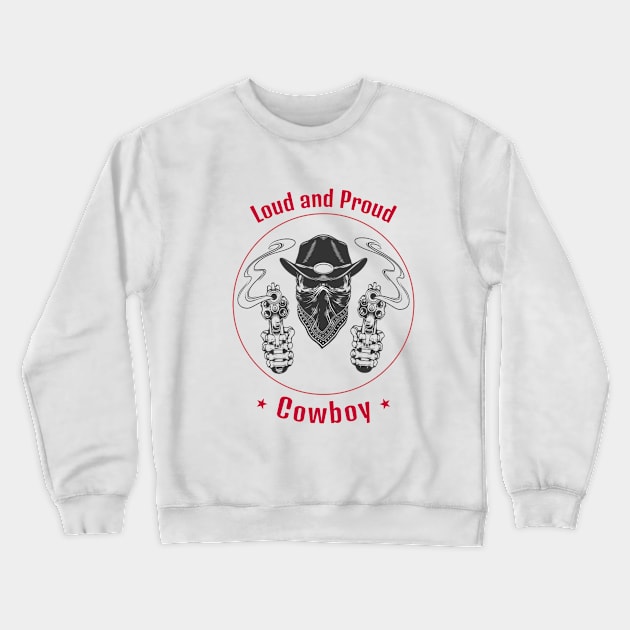 Loud and Proud Cowboy Crewneck Sweatshirt by DiMarksales